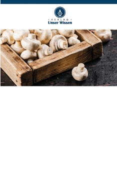 Techniken für den Anbau von Agaricus Bisporus - dem weißen Knollenblätterpilz:: Eine Fallstudie