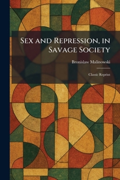 Sex and Repression, in Savage Society: Classic Reprint