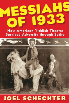 Hardcover Messiahs of 1933: How American Yiddish Theatre Survived Adversity Through Satire Book