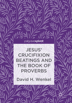 Paperback Jesus' Crucifixion Beatings and the Book of Proverbs Book