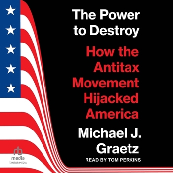 MP3 CD The Power to Destroy: How the Antitax Movement Hijacked America Book