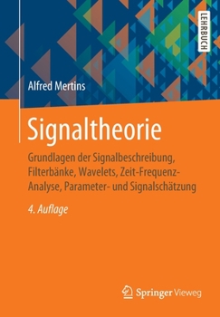 Paperback Signaltheorie: Grundlagen Der Signalbeschreibung, Filterbänke, Wavelets, Zeit-Frequenz-Analyse, Parameter- Und Signalschätzung [German] Book