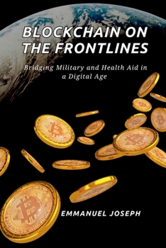 Blockchain on the Frontlines, Bridging Military and Health Aid in a Digital Age