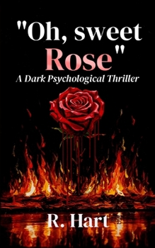 Paperback "Oh, sweet Rose": A dark psychological thriller about murder, obsession, and a mind spiraling into flames. Book