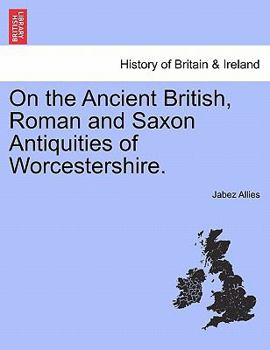 Paperback On the Ancient British, Roman and Saxon Antiquities of Worcestershire. Book