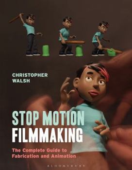 Paperback Stop Motion Filmmaking: The Complete Guide to Fabrication and Animation Book