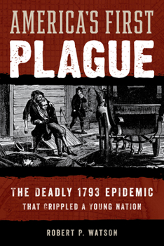 Hardcover America's First Plague: The Deadly 1793 Epidemic That Crippled a Young Nation Book