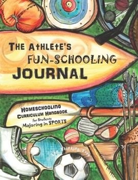 Paperback The Athlete's Fun-Schooling Journal: Homeschooling Curriculum Handbook for Students Majoring in Sports - The Thinking Tree Book