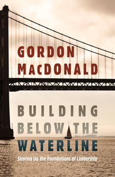 Hardcover Building Below the Waterline: Shoring Up the Foundations of Leadership Book