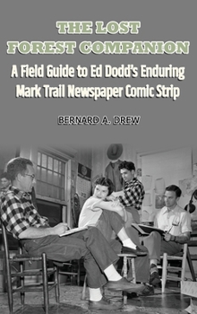 Hardcover The Lost Forest Companion - A Field Guide to Ed Dodd's Enduring Mark Trail Newspaper Comic Strip Book