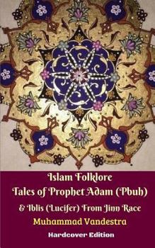 Islam Folklore Tales of Prophet Adam (Pbuh) & Iblis (Lucifer) From Jinn Race English Edition