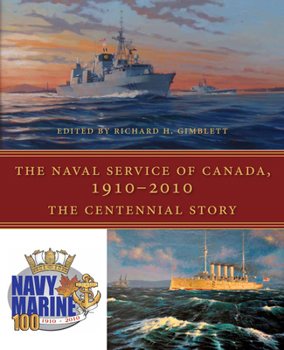 Hardcover The Naval Service of Canada, 1910-2010: The Centennial Story Book