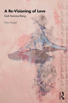 Paperback A Re-Visioning of Love: Dark Feminine Rising Book