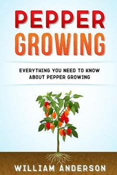 Paperback Pepper Growing: Everything You Need to Know About Peppers Growing Book