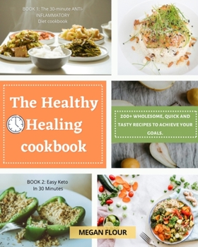 Paperback The Healthy Healing cookbook: 200+ wholesome, quick and tasty recipes to achieve your goals. Book