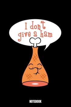 I Don'T Give A Ham Notebook: Grill Daily Food Journal I Food Diary I Daily Food Tracker I Food Log Book I Track meals for weight loss and diet I ... food and meals 6x9 Paperback 110 Sites especi