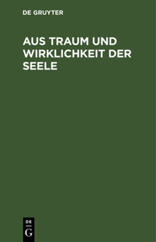 Hardcover Aus Traum Und Wirklichkeit Der Seele: Stille Gedanken Aus Einsamen Stunden [German] Book