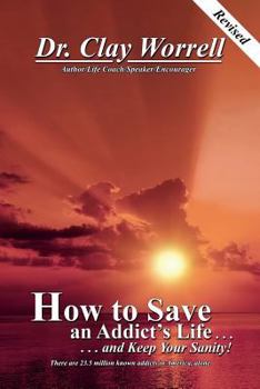 Paperback How to Save an Addict's Life and Keep Your Sanity Book
