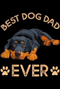Best Dog Dad Ever: Best Rottweiler Dog Dad Ever Father's Day Gift Journal/Notebook Blank Lined Ruled 6x9 100 Pages