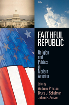 Hardcover Faithful Republic: Religion and Politics in Modern America Book