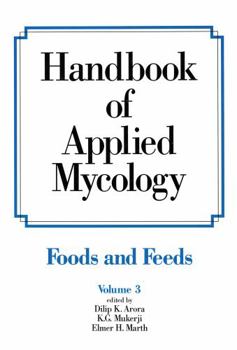 Hardcover Handbook of Applied Mycology: Volume 3: Foods and Feeds Book