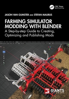 Paperback Farming Simulator Modding with Blender: A Step-By-Step Guide to Creating, Optimizing and Publishing Mods Book