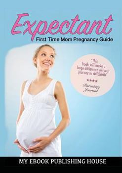 Paperback Expectant: First Time Mom Pregnancy Guide Book