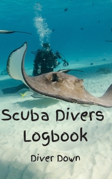 Scuba Diver Logbook - Diver Down: Easily track your dives using this 150-page logbook journal in a 5”x8” format Makes a great gift for yourself a family member, your kids, relatives or friends