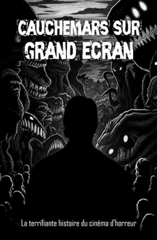 Paperback Cauchemars sur grand écran: La terrifiante histoire du cinéma d'horreur [French] Book