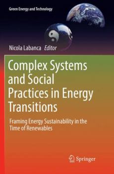 Paperback Complex Systems and Social Practices in Energy Transitions: Framing Energy Sustainability in the Time of Renewables Book