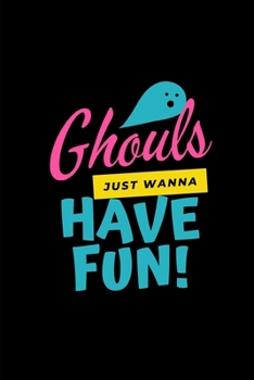 Ghouls Just Wanna Have Fun!: Funny Lined Notebook Journal – For Halloween Celebrations Festival - Novelty Themed Gifts - Laughing Gag Joke Hilarious