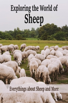 Paperback Exploring the World of Sheep: Everythings about Sheep and More: All about Sheep Book