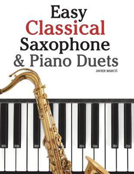 Paperback Easy Classical Saxophone & Piano Duets: For Alto, Baritone, Tenor & Soprano Saxophone Player. Featuring Music of Mozart, Beethoven, Vivaldi, Wagner an Book