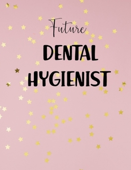Paperback Future Dental Hygienist: Dental Hygiene Students Gifts, Dentistry Journal... Book