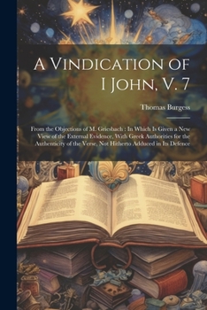 Paperback A Vindication of I John, V. 7: From the Objections of M. Griesbach: In Which Is Given a New View of the External Evidence, With Greek Authorities for Book