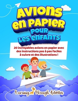 Paperback Avions en papier pour les enfants: 20 incroyables avions en papier avec des instructions pas à pas faciles à suivre et des illustrations ! [French] Book