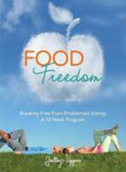 Paperback Food Freedom: Breaking Free From Problematic Eating - A Twelve Week Program Book