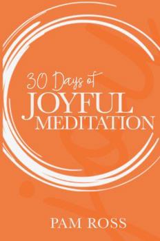 Paperback 30 Days of Joyful Meditation: Take the Journey Book