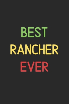Best Rancher Ever: Lined Journal, 120 Pages, 6 x 9, Funny Rancher Notebook Gift Idea, Black Matte Finish (Best Rancher Ever Journal)