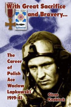 Paperback "With Great Sacrifice and Bravery": The Career of Polish Ace Waclaw Lapkowski 1939-41 Book