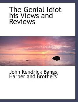 The Genial Idiot His Views and Reviews