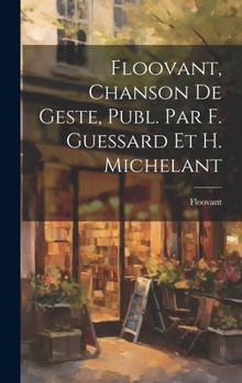Hardcover Floovant, Chanson De Geste, Publ. Par F. Guessard Et H. Michelant [French] Book