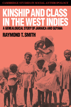 Kinship and Class in the West Indies: A Genealogical Study of Jamaica and Guyana (Cambridge Studies in Social and Cultural Anthropology) - Book #65 of the Cambridge Studies in Social Anthropology