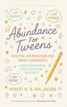 Paperback Abundance For Tweens: Positive Affirmations For Tween Confidence A Guide For Building Self-Esteem and Resilience Book