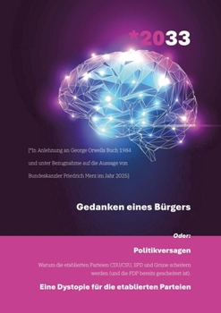 Paperback *2033 - Gedanken eines Bürgers: Politikversagen - Warum die etablierten Parteien CDU/CSU, SPD und Grüne scheitern werden (und die FDP bereits gescheit [German] Book