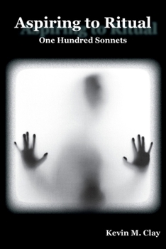 Aspiring to Ritual: One Hundred Sonnets