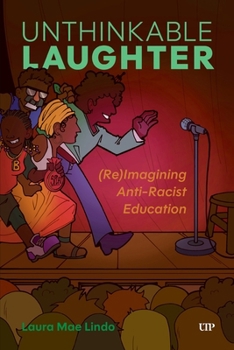 Paperback Unthinkable Laughter: (Re)Imagining Anti-Racist Education Book