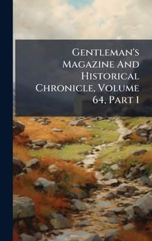Hardcover Gentleman's Magazine And Historical Chronicle, Volume 64, Part 1 Book