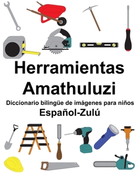 Paperback Español-Zulú Herramientas/Amathuluzi Diccionario bilingüe de imágenes para niños [Spanish] Book