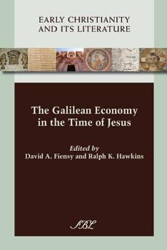 The Galilean Economy in the Time of Jesus (Society of Biblical Literature (Numbered)) (Early Christianity and Its Literature) - Book #11 of the Early Christianity and Its Literature